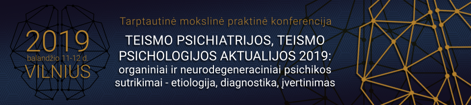 Teismo psichiatrijos, teismo psichologijos aktualijos 2019: organiniai ir neurodegeneraciniai psichikos sutrikimai – etiologija, diagnostika, įvertinimas